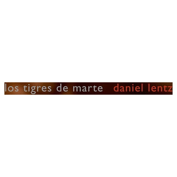 Daniel Lentz - Lentz, D. : Los Tigres de Marte - Music & Performance - CD