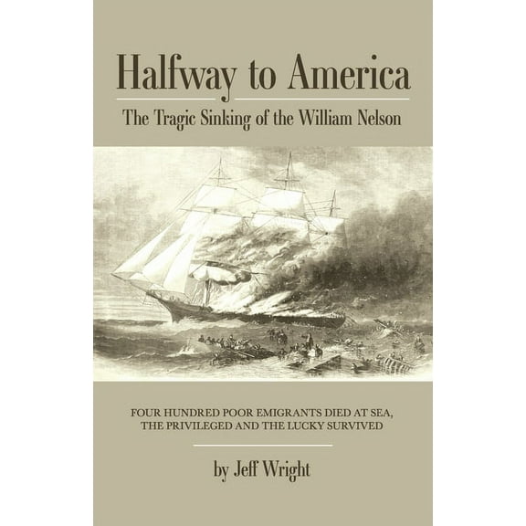 Halfway to America: The Tragic Sinking of the William Nelson, (Paperback)
