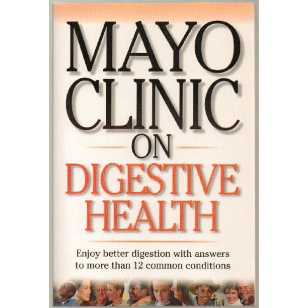 Mayo Clinic on Digestive Health Enjoy Better Digestion with Answers