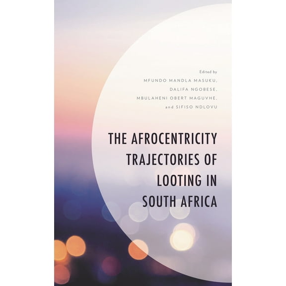 The Afrocentricity Trajectories of Looting in South Africa, (Hardcover)