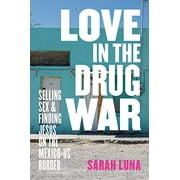 Love in the Drug War: Selling Sex and Finding Jesus on the Mexico-US Border