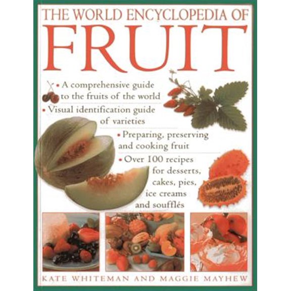 Pre-Owned The World Encyclopedia of Fruit : A Comprehensive Guide To The Fruits Of The World; Visual Identification Of Fruit Varieties; Preparing, Preserving And Cooking Fruit; Over 100 Recipes For Desserts, Cakes, Pies, Ice Creams And Souffls (Paperback)