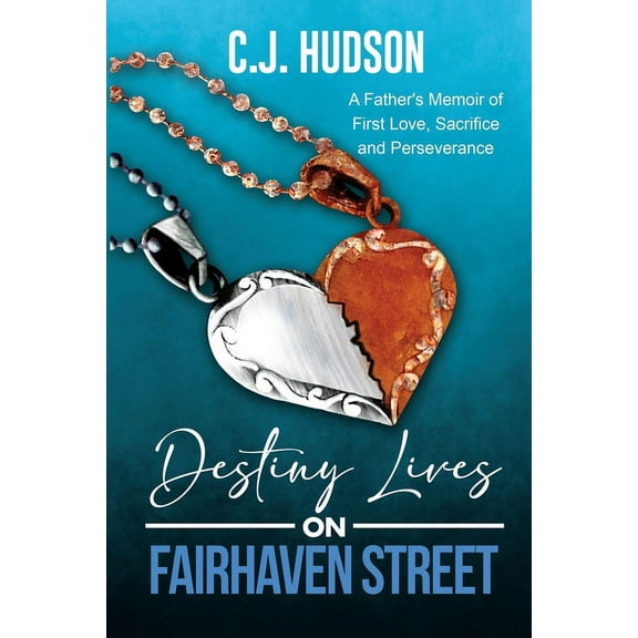 Fairhaven Destiny Lives on Fairhaven Street: A Father's Memoir of First Love, Sacrifice and Perseverance, Book 1, (Paperback)