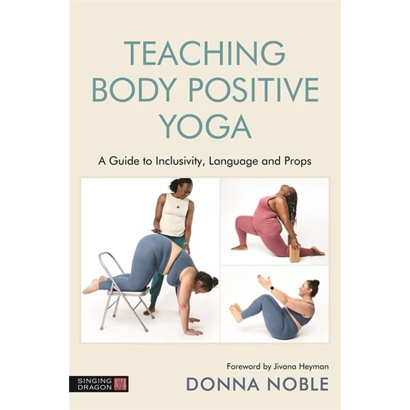 Teaching Body Positive Yoga: A Guide to Inclusivity, Language and Props, (Paperback)