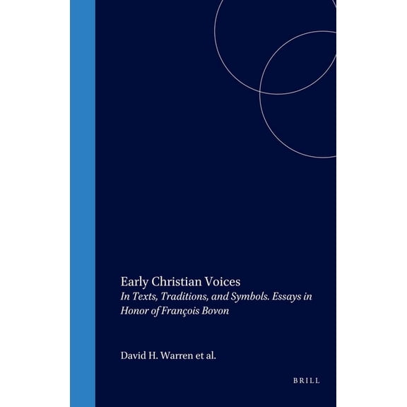 Biblical Interpretation Early Christian Voices: In Texts, Traditions, and Symbols. Essays in Honor of François Bovon, Book 66, (Hardcover)