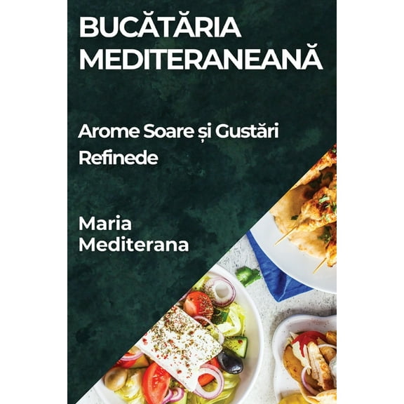 Bucătăria Mediteraneană: Arome Soare și Gustări Refinede, (Paperback)