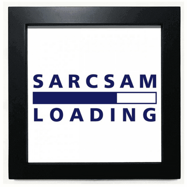 Sarcasm Loading State Art Deco Fashion Black Square Frame Picture Wall