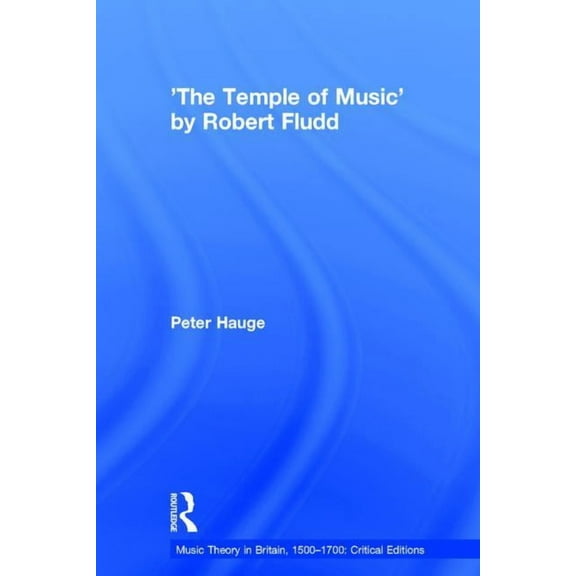 Music Theory in Britain, 1500-1700: Crit 'The Temple of Music' by Robert Fludd, (Hardcover)