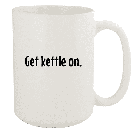 

Get Kettle On. - 15oz Ceramic White Coffee Mug