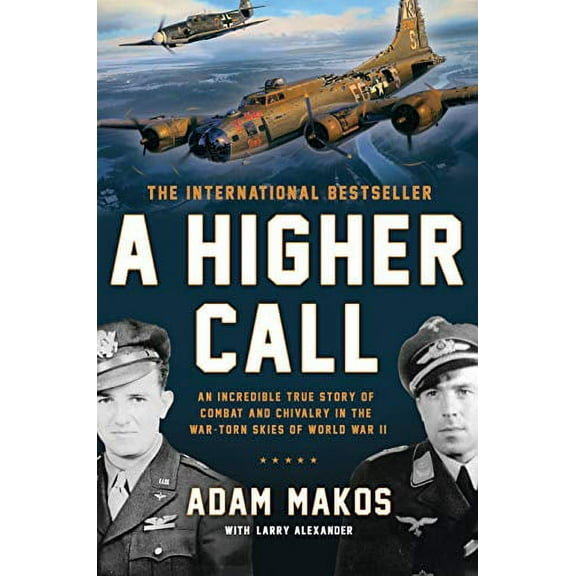 Pre-Owned A Higher Call: An Incredible True Story of Combat and Chivalry in the War-Torn Skies of World War II Paperback