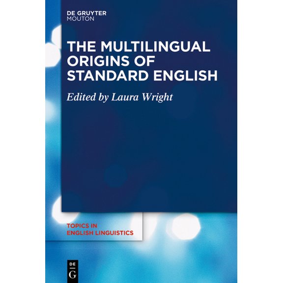 Topics in English Linguistics The Multilingual Origins of Standard English, Book 107, (Paperback)