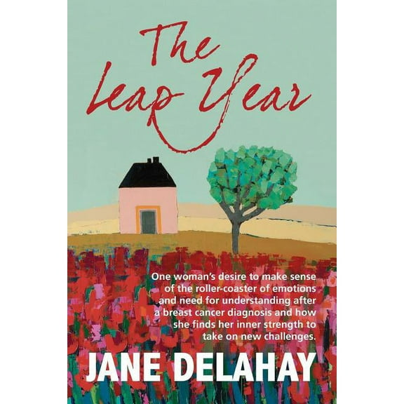 The Leap Year: Making sense of the roller-coaster of emotions after a breast cancer diagnosis, (Paperback)
