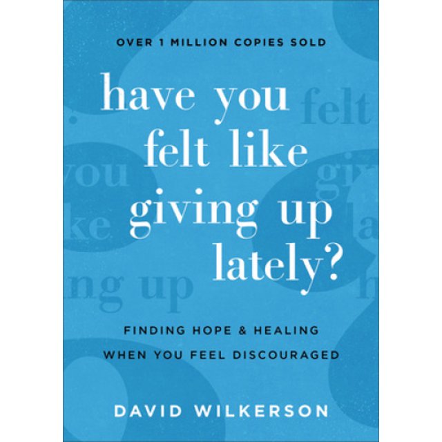 Have You Felt Like Giving Up Lately?: Finding Hope and Healing When You Feel Discouraged