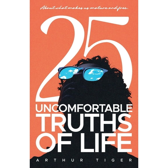 25 Uncomfortable Truths of Life: About what makes us mature and free, (Paperback)