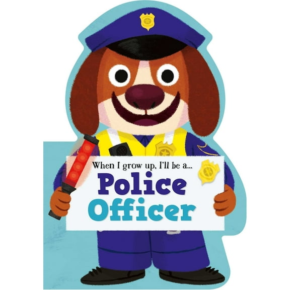 When I Grow Up I Will Be When I Grow Up, I'll Be a - Police Officer, (Board Book)