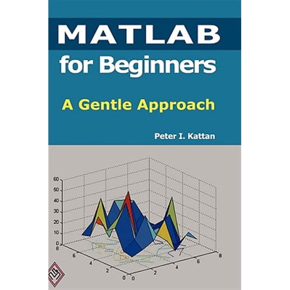 Pre-Owned MATLAB for Beginners: A Gentle Approach (Hardcover) by Peter Kattan