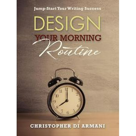 Design Your Morning Routine: Jump-Start Your Writing Success - (Best Morning Routine For School)