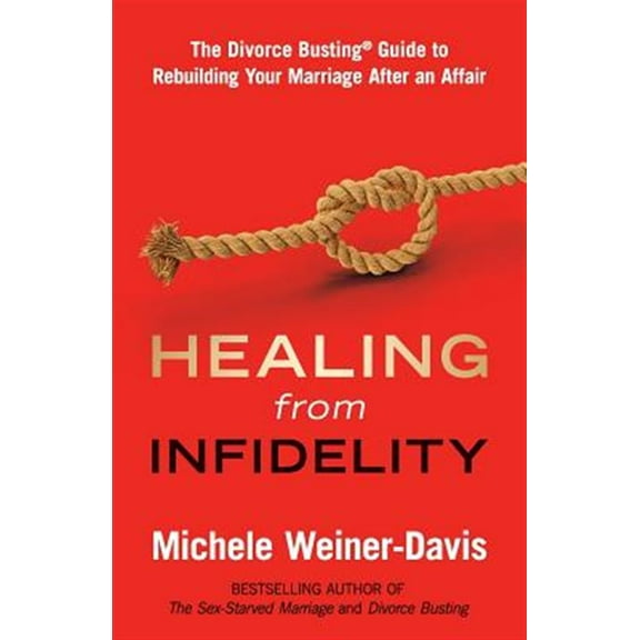 Healing from Infidelity: The Divorce Busting(r) Guide to Rebuilding Your Marriage After an Affair (Paperback)