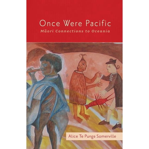 Once Were Pacific: Maori Connections to Oceania, (Paperback)
