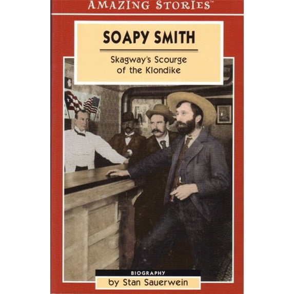 Pre-Owned Soapy Smith: Skagway's Scourge of the Klondike (Amazing Stories - Heritage List) (Paperback) 1554390117 9781554390113