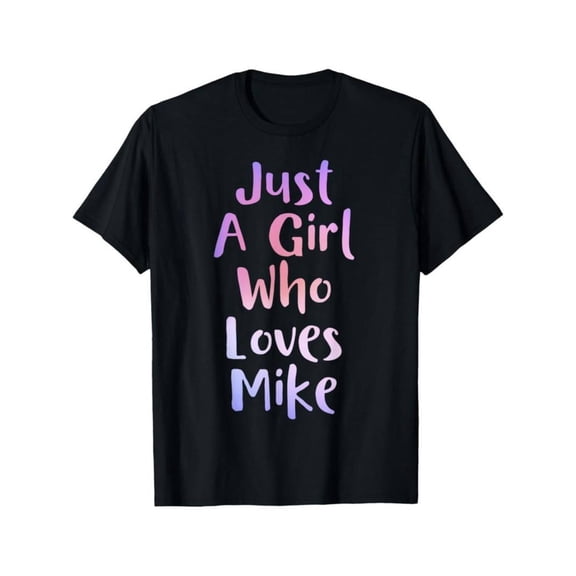 Just A Girl Who Loves MIKE Gifts Personal Name Funny MIKE T-Shirt Regular-Fit, Couple Clothing, Family T-shirt Comfort Cotton Short Sleeve T- Shirt
