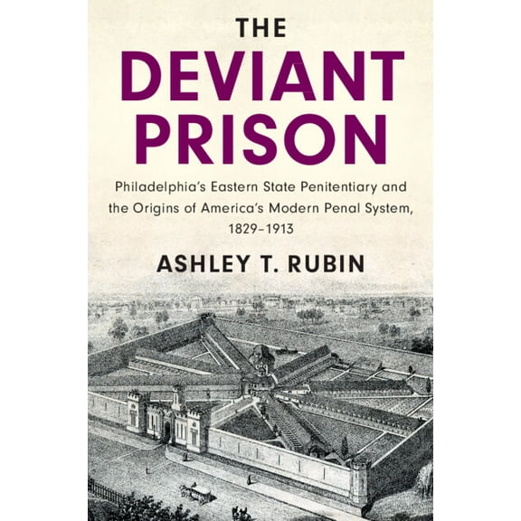 Cambridge Historical Studies in American The Deviant Prison, (Paperback)