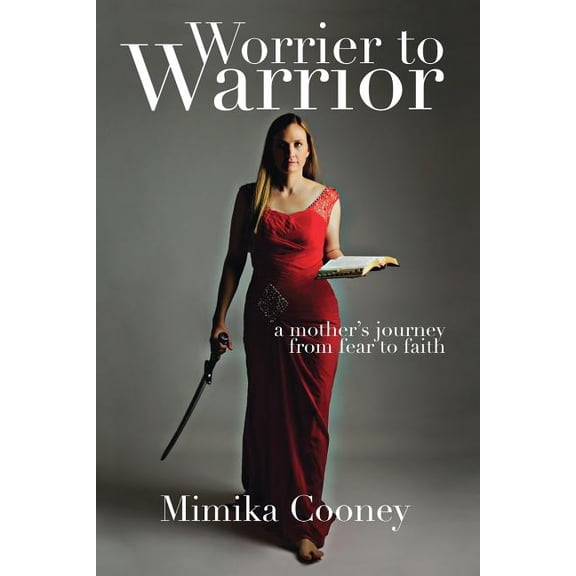 Warrior Worrier to Warrior: A Mother's Journey from Fear to Faith, Book 1, (Paperback)