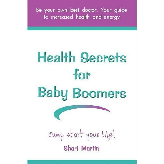 Health Secrets for Baby Boomers: Jump Start Your Life