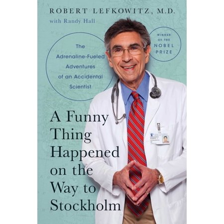 A Funny Thing Happened on the Way to Stockholm: The Adrenaline-Fueled Adventures of an Accidental Scientist (Hardcover)
