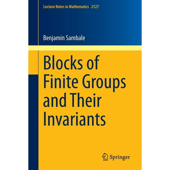Lecture Notes in Mathematics Blocks of Finite Groups and Their Invariants, Book 2127, (Paperback)