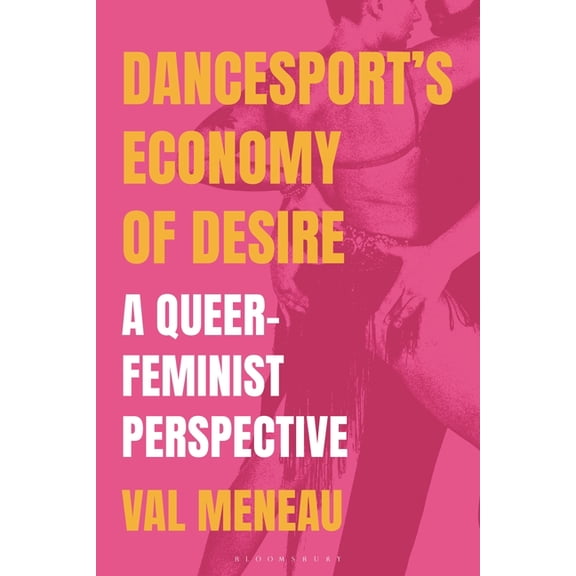 Dancesport's Economy of Desire: A Queer-Feminist Perspective, (Hardcover)