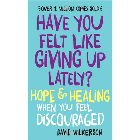 Have You Felt Like Giving Up Lately? : Hope & Healing When You Feel Discouraged (Paperback)