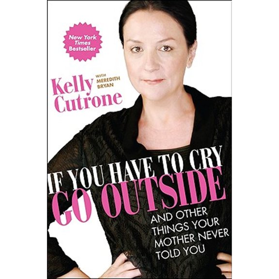 Pre-Owned If You Have to Cry, Go Outside: And Other Things Your Mother Never Told You (Hardcover) 0061930938 9780061930935