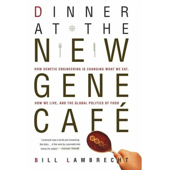 Dinner at the New Gene Cafe: How Genetic Engineering Is Changing What We Eat, How We Live, and the Global Politics of Fo, (Paperback)