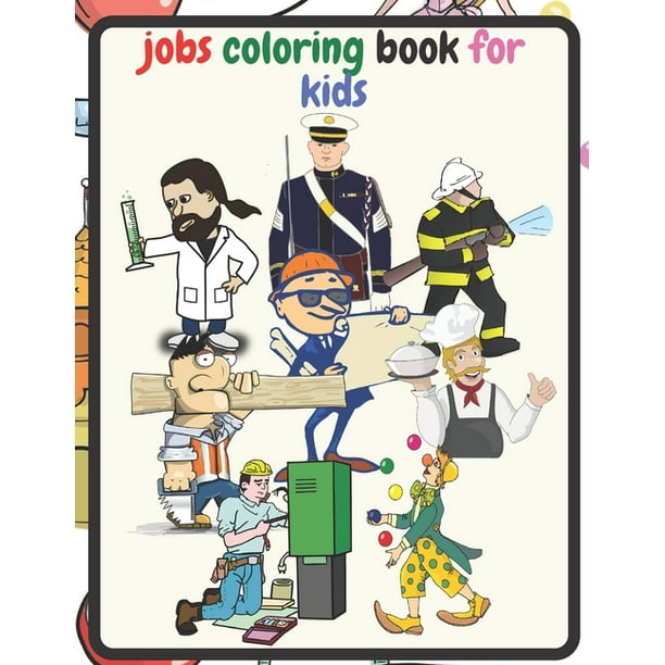 Download Jobs Coloring Book For Kids A Coloring Book Filled With A Group Of Professionals And Craftsmen With Their Names Intended For Children Aged 4 8 Paperback Walmart Com Walmart Com