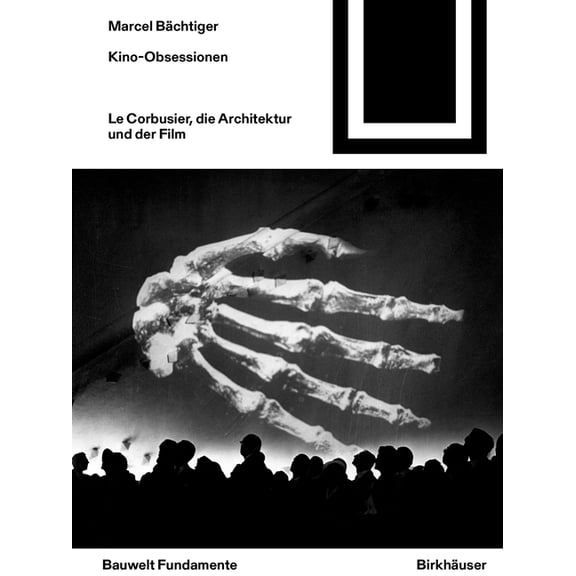 Bauwelt Fundamente Kino-Obsessionen: Le Corbusier, Die Architektur Und Der Film, Book 180, (Paperback)