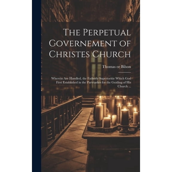 The Perpetual Governement of Christes Church (Hardcover)