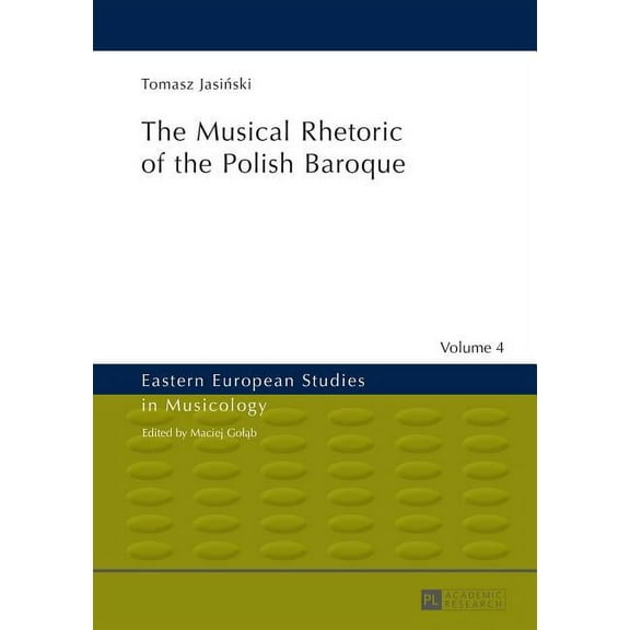Eastern European Studies in Musicology: The Musical Rhetoric of the Polish Baroque (Hardcover)