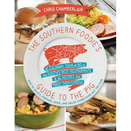 The Southern Foodie's Guide to the Pig : A Culinary Tour of the South's Best Restaurants and the Recipes That Made Them (Best Restaurants In Marseille)