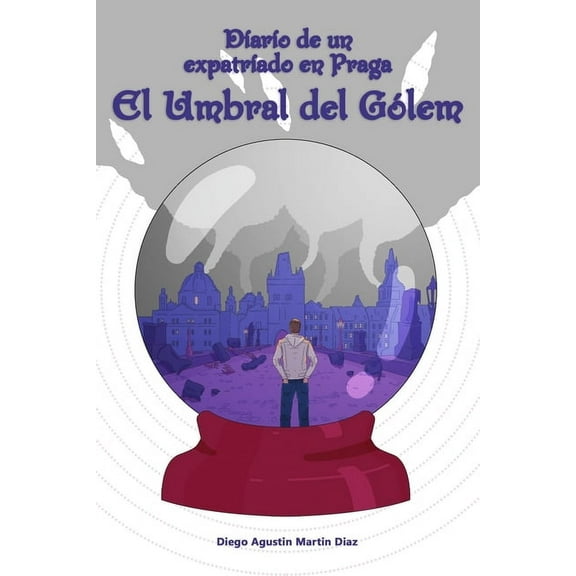 Diario de un expatriado en Praga: El umbral del Gólem (Paperback)