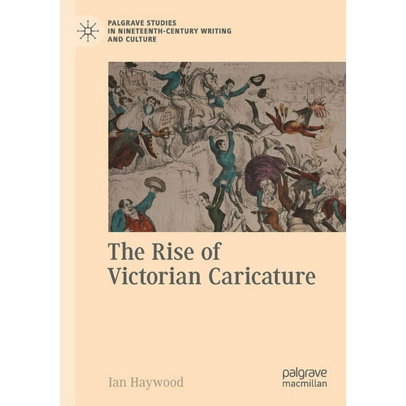 Palgrave Studies in Nineteenth-Century W The Rise of Victorian Caricature, (Paperback)