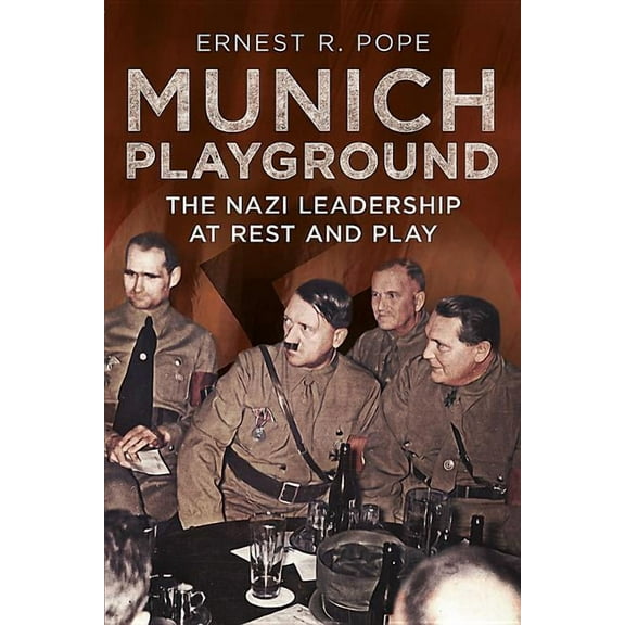 Munich Playground : The Nazi Leadership at Rest and Play (Paperback)