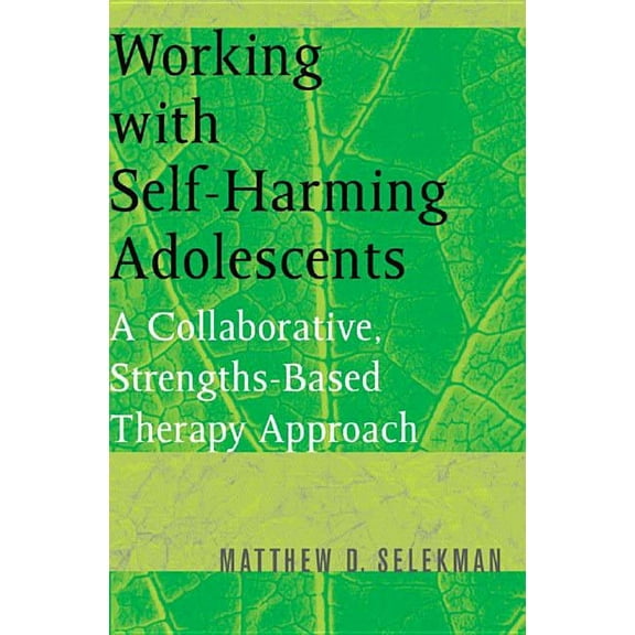 Norton Professional Books (Paperback) Working with Self-Harming Adolescents: A Collaborative, Strengths-Based Therapy Approach, (Paperback)