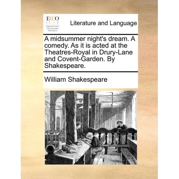 A Midsummer Night's Dream. a Comedy. as It Is Acted at the Theatres-Royal in Drury-Lane and Covent-Garden. by Shakespear, (Paperback)