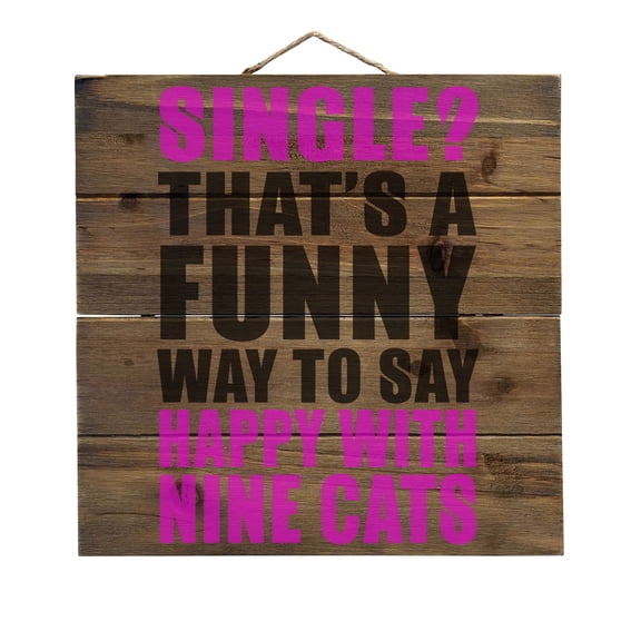 Single? Happy with Nine Cats - Decorative REAL WOOD Wall Art - Faux Pallet Look