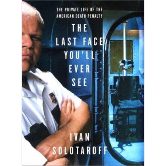 Pre-Owned The Last Face You'll Ever See: The Private Life of the American Death Penalty (Hardcover) 006017448X 9780060174484