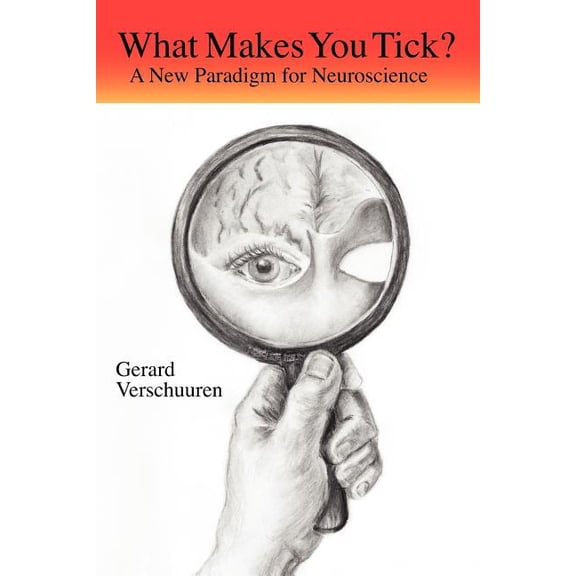 What Makes You Tick?: A New Paradigm for Neuroscience (Paperback)
