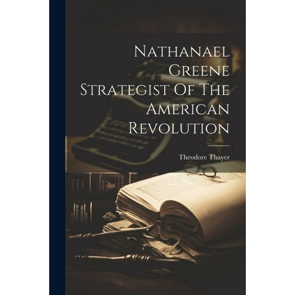 Nathanael Greene Strategist Of The American Revolution (Paperback)