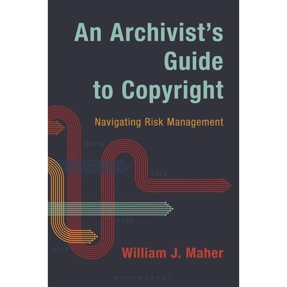 An Archivist's Guide to Copyright: Navigating Risk Management, (Hardcover)
