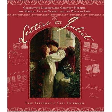 Letters to Juliet : Celebrating Shakespeare s Greatest Heroine the Magical City of Verona and the Power of Love (Hardcover)